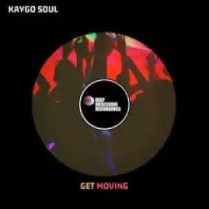 Kaygo Soul - Get Moving (Original Mix)